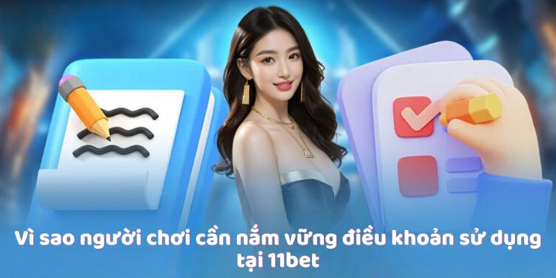 Điều Khoản Sử Dụng Tại 11bet - Những Điều Quan Trọng Nhất 1 Vì sao người chơi cần nắm vững điều khoản sử dụng tại 11bet