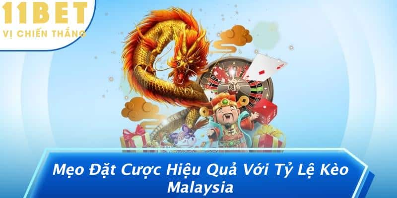 Tỷ Lệ Kèo Malaysia: Cách Nhận Biết Để Đặt Cược Thông Minh Tại 11BET! 3 Mẹo Đặt Cược Hiệu Quả Với Tỷ Lệ Kèo Malaysia