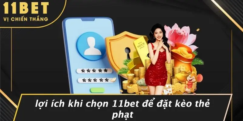 KÈO THẺ PHẠT: CHIẾN THUẬT VÀNG ĐƯA BẠN TỚI ĐỈNH CAO 11BET 3 Lợi Ích Khi Chọn 11BET Để Đặt Kèo Thẻ Phạt