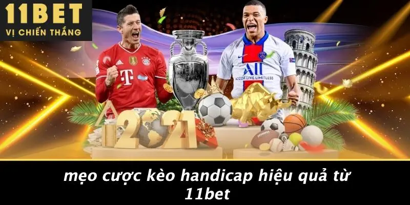 KÈO HANDICAP: BÍ QUYẾT THẮNG KÈO CÙNG 11BET CHƯA AI BẬT MÍ 5 Mẹo Cược Kèo Handicap Hiệu Quả Từ 11BET