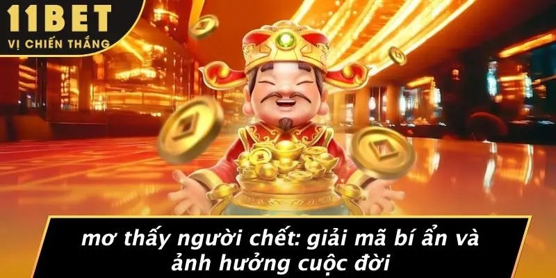 MƠ THẤY NGƯỜI CHẾT: GIẢI MÃ BÍ ẨN VÀ ẢNH HƯỞNG CUỘC ĐỜI 3 MƠ THẤY NGƯỜI CHẾT: GIẢI MÃ BÍ ẨN VÀ ẢNH HƯỞNG CUỘC ĐỜI