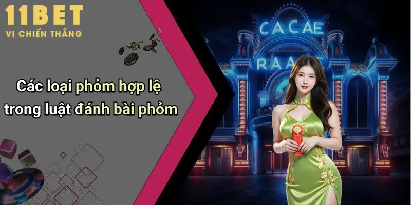 Luật Đánh Bài Phỏm: Giải Mã Chi Tiết Cách Chơi Và Chiến Lược Tại 11bet 4 Các loại phỏm hợp lệ trong luật đánh bài phỏm