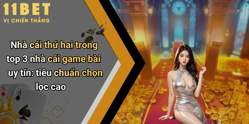 Top 3 Nhà Cái Game Bài Uy Tín: Địa Chỉ Chơi Đỉnh Cao Cho Cao Thủ 4 Nhà cái thứ hai trong top 3 nhà cái game bài uy tín: tiêu chuẩn chọn lọc cao